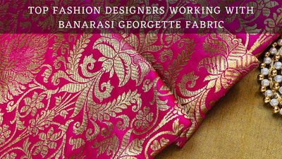 Top Fashion Designers Working With Banarasi Georgette Fabric