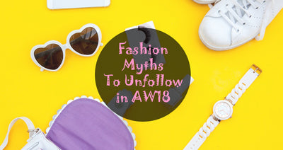 Fashion Myths To Unfollow For AW18