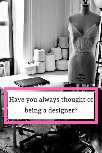 Have you always thought of being a Designer?